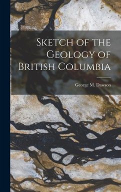 Sketch of the Geology of British Columbia - Dawson, George M