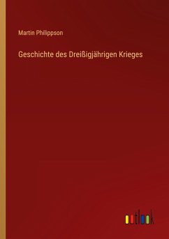 Geschichte des Dreißigjährigen Krieges - Philippson, Martin