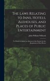 The Laws Relating to Inns, Hotels, Alehouses, and Places of Public Entertainment: To Which Is Added, an Abstract of the Statute for the Regulation of