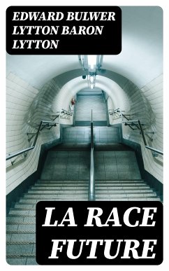 La race future (eBook, ePUB) - Lytton, Edward Bulwer Lytton, Baron