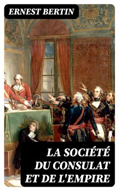 La société du Consulat et de l'Empire (eBook, ePUB) - Bertin, Ernest