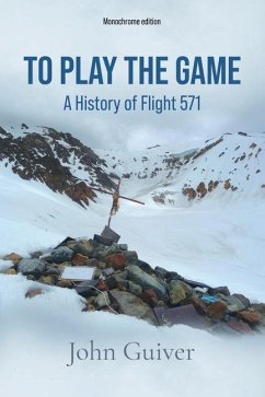 To Play the Game: A History of Flight 571: MONOCHROME EDITION - Guiver, John