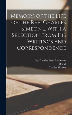Cover Memoirs of the Life of the Rev. Charles Simeon ... With a Selection From His Writings and Correspondence