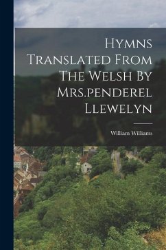 Hymns Translated From The Welsh By Mrs.penderel Llewelyn - Williams, William