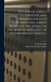 History of Omega Chapter, and Reminiscences of Northwestern. A Brief Sketch of the Sigma Chi Fraternity, and a List of the Members of Omega ..