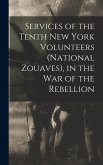 Services of the Tenth New York Volunteers (National Zouaves), in the War of the Rebellion