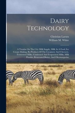 Cover Dairy Technology: A Treatise On The City Milk Supply, Milk As A Food, Ice Cream Making, By-products Of The Creamery And Cheesery, Fermen