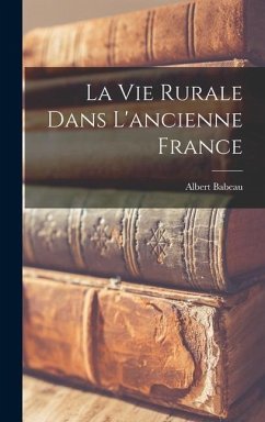 La Vie Rurale Dans L'ancienne France - Babeau, Albert