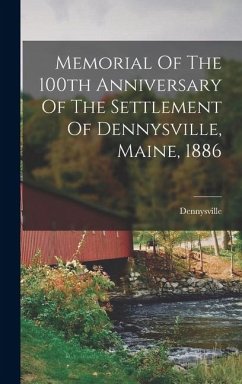 Cover Memorial Of The 100th Anniversary Of The Settlement Of Dennysville, Maine, 1886