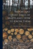 Thirty Important Forest Trees of Maryland. How to Know Them Thirty Important Forest Trees of Maryland. How to Know Them