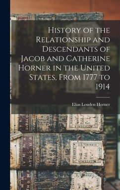 Cover History of the Relationship and Descendants of Jacob and Catherine Horner in the United States, From 1777 to 1914