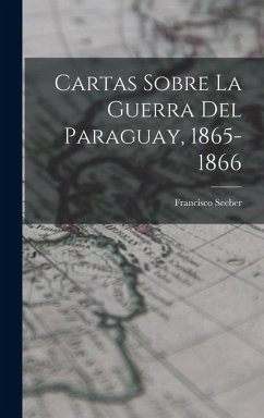 Cover Cartas Sobre La Guerra Del Paraguay, 1865-1866
