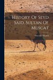 History Of Seyd Said, Sultan Of Muscat History Of Seyd Said, Sultan Of Muscat