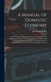A Manual of Domestic Economy: Suited to Families Spending From £150 to £1500 a Year, Including Directions for the Management of the Nursery and Sick