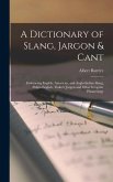 A Dictionary of Slang, Jargon & Cant: Embracing English, American, and Anglo-Indian Slang, Pidgin English, Tinkers' Jargon and Other Irregular Phraseo