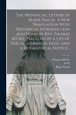 The Provincial Letters of Blaise Pascal. A new Translation With Historical Introduction and Notes by Rev. Thomas M'Crie, Preceded by a Life of Pascal,