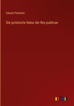 Die juristische Natur der Res publicae - Pietzeker, Eduard