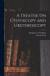 A Treatise On Cystoscopy and... - Bild 1