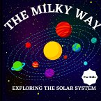 The Milky Way Book for Kids (Exploring The Solar System)