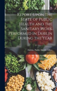 Cover Report Upon the State of Public Health and the Sanitary Work Performed in Dublin During the Year