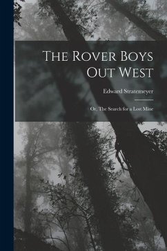 The Rover Boys out West: Or, The Search for a Lost Mine - Stratemeyer, Edward