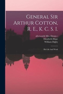 General Sir Arthur Cotton, R. E., K. C. S. I.: His Life And Work - (Lady )., Elizabeth Hope