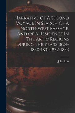 Narrative Of A Second Voyage In Search Of A North-west Passage, And Of A Residence In The Artic Regions During The Years 1829-1830-1831-1832-1833 - Ross, John