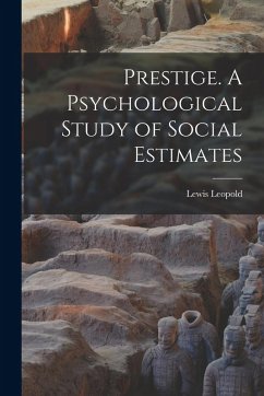 Prestige. A Psychological Study of Social Estimates - Leopold, Lewis