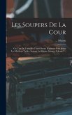 Les Soupers De La Cour: Ou L'art De Travailler Toutes Sortes D'alimens Pour Servir Les Meilleurs Tables, Suivant Les Quatre Saisons, Volume 2. Les Soupers De La Cour: Ou L'art De Travailler Toutes Sortes D'alimens Pour Servir Les Meilleurs Tables, Suivant Les Quatre Saisons, Volume 2.