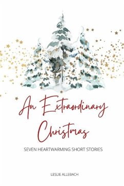 An Extraordinary Christmas: Seven Heartwarming Short Stories - Allebach, Leslie