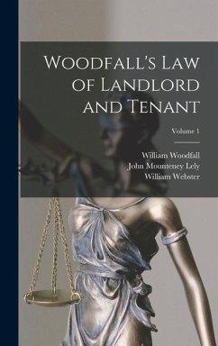 Woodfall's Law of Landlord and Tenant; Volume 1 - Lely, John Mounteney; Webster, William; Woodfall, William