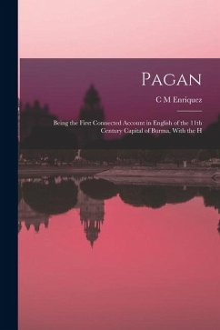 Cover Pagan; Being the First Connected Account in English of the 11th Century Capital of Burma, With the H