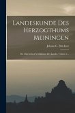 Landeskunde Des Herzogthums Meiningen: Die Allgemeinen Verhältnisse Des Landes, Volume 1...