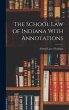 The School Law of Indiana With... - Bild 1
