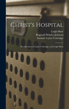 Christ's Hospital: Recollections of Lamb, Coleridge, and Leigh Hunt - Coleridge, Samuel Taylor; Johnson, Reginald Brimley; Hunt, Leigh