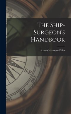 The Ship-Surgeon's Handbook - Elder, Armin Vavasour