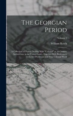 The Georgian Period; a Collection of Papers Dealing With 