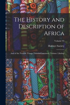 The History and Description of Africa: And of the Notable Things Therein Contained, Volume 2; Volume 93 The History and Description of Africa: And of the Notable Things Therein Contained, Volume 2; Volume 93