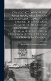 Grand Dictionnaire Des Rimes Françaises, Enrichi Des Nouveaux Termes De La Langue, De Tous Ceaux Provenant Des Langues Étrangères, Et Donnant Pour La