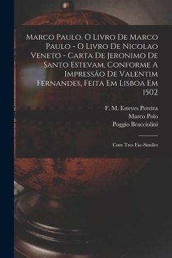 Marco Paulo. O Livro De Marco Paulo - O Livro De Nicolao Veneto - Carta De Jeronimo De Santo Estevam, Conforme A Impressão De Valentim Fernandes, Feit - Polo, Marco; Bracciolini, Poggio