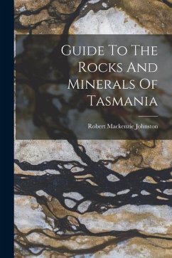 Guide To The Rocks And Minerals Of Tasmania - Johnston, Robert Mackenzie