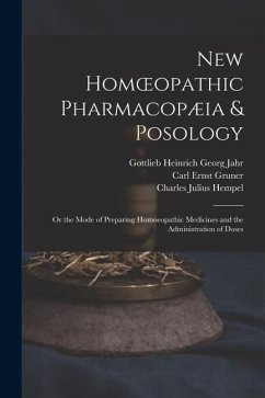 New Homoeopathic Pharmacopæia & Posology: Or the Mode of Preparing Homoeopathic Medicines and the Administration of Doses - Hempel, Charles Julius; Gruner, Carl Ernst; Jahr, Gottlieb Heinrich Georg