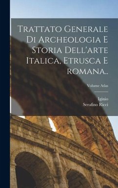 Cover Trattato generale di archeologia e storia dell'arte italica, etrusca e romana..; Volume atlas