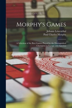 Cover Morphy's Games: A Selection of the Best Games Played by the Distinguished Champion in Europe and America