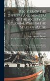 Register Of The Officers And Members Of The Society Of Colonial Wars In The State Of Maine: Also History, Roster And Record Of Colonel Jedidiah Preble