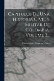 Capitulos De Una Historia Civil Y Militar De Colombia, Volume 3...