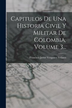 Cover Capitulos De Una Historia Civil Y Militar De Colombia, Volume 3...