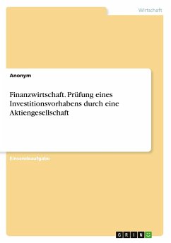 Finanzwirtschaft. Prüfung eines Investitionsvorhabens durch eine Aktiengesellschaft - Anonym