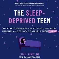The Sleep-Deprived Teen: Why Our Teenagers Are So Tired, and How Parents and Schools Can Help Them Thrive - Lewis, Lisa L.