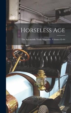 Horseless Age: The Automobile Trade Magazine, Volumes 43-44 - Anonymous